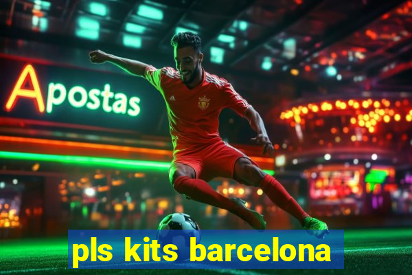 pls kits barcelona